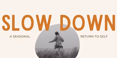 Slow Down: A Seasonal Return to Self