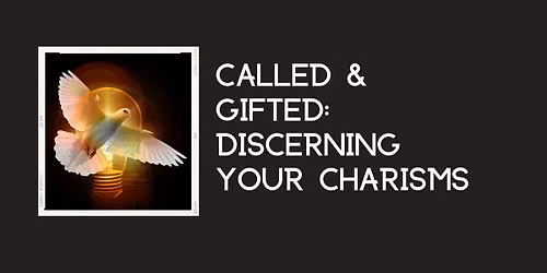 Called and Gifted: Charism Discernment