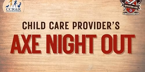 Night out for Child Care Providers at Appleton Axe 