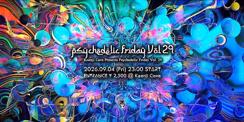 Koenji Cave presents - Psychedelic Friday Vol.29 -