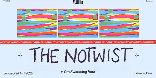 [COMPLET] THE NOTWIST + Oro Swimming Hour | Trabendo, Paris