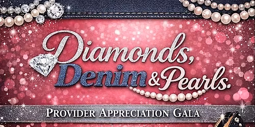 Denim, Diamonds & Pearls Provider Appreciation Gala