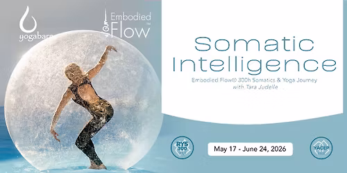 YTT | Somatic Intelligence: Embodied Flow 300 hr Somatics & Yoga Journey| May 17th - June 24th, 2026