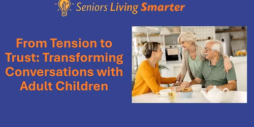 From Tension to Trust: Transforming Conversations with Adult Children