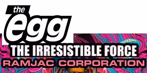 The Egg w\/ The Irresistible Force & RamJac Corporation