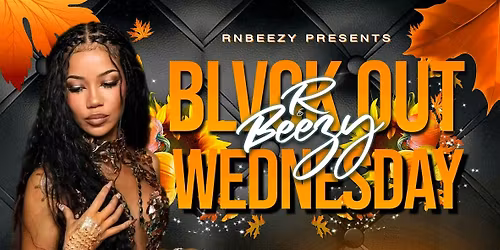 R&BEEZY BLVCK OUT WEDNESDAY \/ DJ NEATO B-DAY BASH