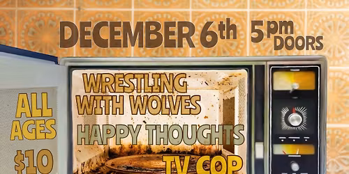 WRESTLING WITH WOLVES + HAPPY THOUGHTS + TV COP