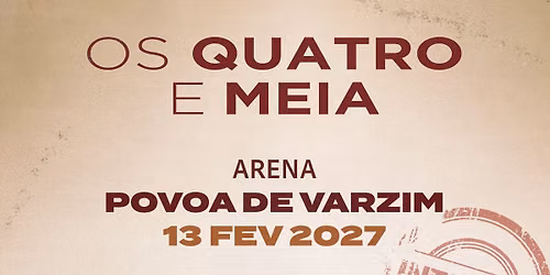 Os Quatro e Meia - Póvoa Arena, Póvoa de Varzim