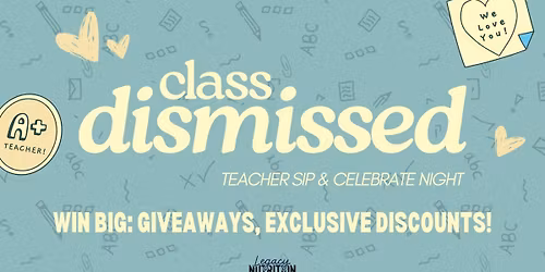 CLASS DISMISSED: Teacher Sip & Celebrate
