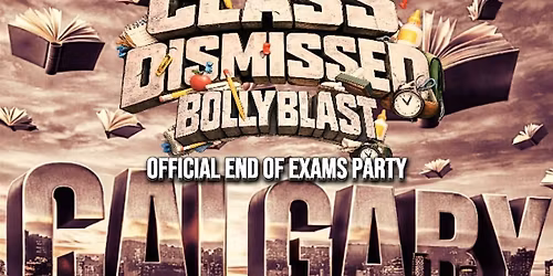 CLASS DISMISSED BOLLYBLAST | CALGARY