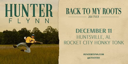 Peachtree Ent. Presents Hunter Flynn: Back to My Roots Tour at Rocket City Honky Tonk