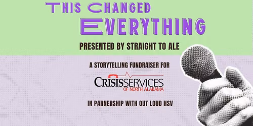 This Changed Everything Storytelling Event and Fundraiser for Crisis Services of North Alabama