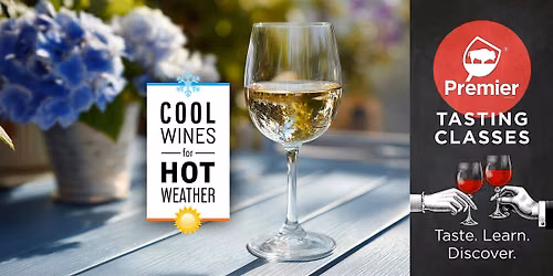 Tasting Class: Cool Wines for Hot Weather
