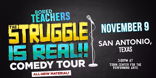 BORED TEACHERS: THE STRUGGLE IS REAL! COMEDY TOUR