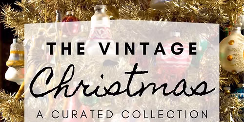 The Vintage Christmas - A Curated Collection - Coming Soon