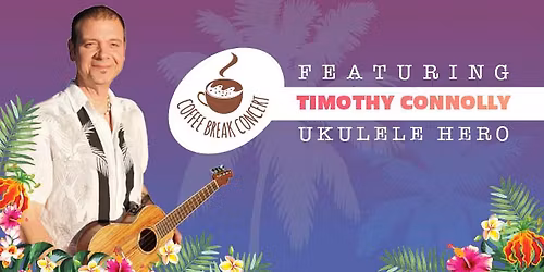 Perk Up! Coffee Break Concert Featuring Timothy Connolly (Ukulele Hero)