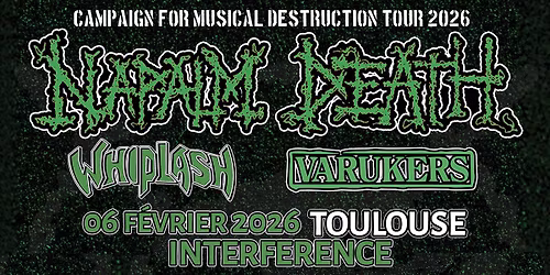 NAPALM DEATH & WHIPLASH & THE VARUKERS | Interference Toulouse