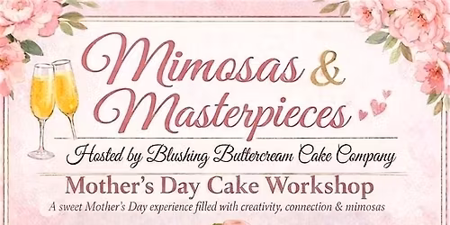 Mimosas & Masterpieces: Mother\u2019s Day Cake Workshop