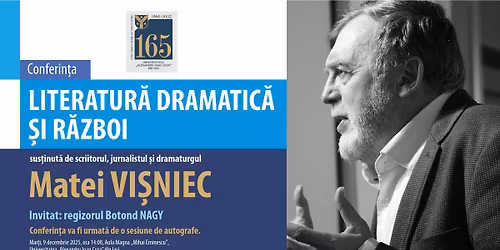 Conferin\u021ba \u201eLiteratur\u0103 dramatic\u0103 \u0219i r\u0103zboi\u201d, sus\u021binut\u0103 de domnul Matei Vi\u0219niec