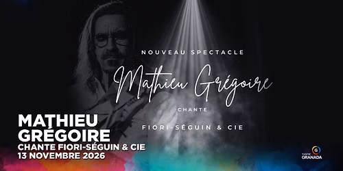 Mathieu Gr\u00e9goire chante Fiori-S\u00e9guin et cie | Th\u00e9\u00e2tre Granada | Sherbrooke