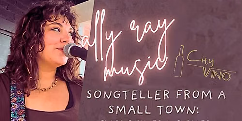City Vino Hosts Ally Ray Music - Songteller from a Small Town