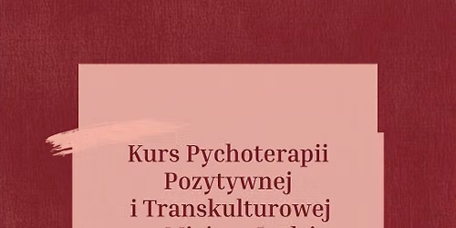 KURS PSYCHOTERAPII POZYTYWNEJ i TRANSKULTUROWEJ