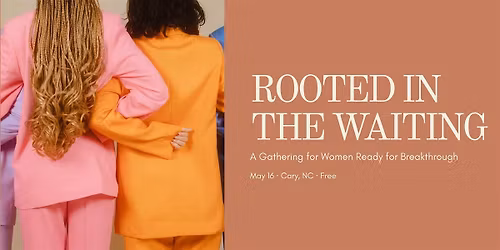 Rooted in the Waiting: A Gathering for Women Ready for Breakthrough