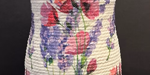 DECOUPAGED ROPE VASE CLASS - \u00a318.00 per person - Starts at 10.30am