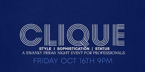 CLIQUE - A SWANKY FRIDAY NIGHT EVENT FOR PROFESSIONALS -