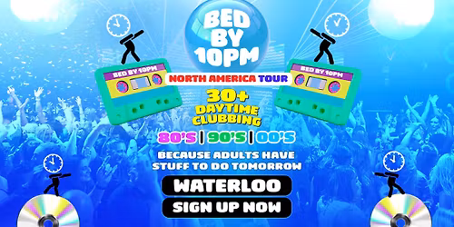 Bed By 10pm Is Coming To Waterloo!