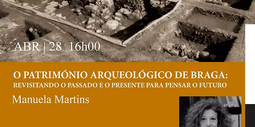 O patrim\u00f3nio arqueol\u00f3gico de Braga: Revisitando o passado e o presente para pensar o futuro