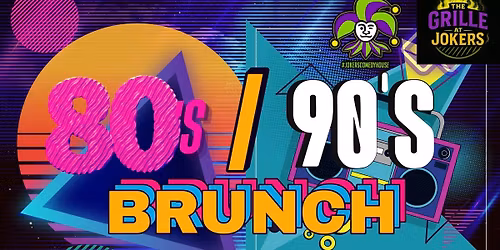 80\u2019s & 90\u2019s Brunch at Joker\u2019s!