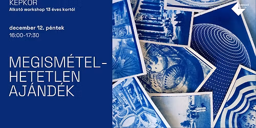K\u00c9PK\u00d6R | Megism\u00e9telhetetlen aj\u00e1nd\u00e9k - cianot\u00edpia workshop