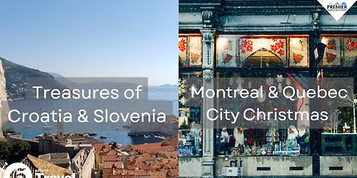 Croatia & Slovenia& Montreal\/Quebec City Christmas Market- Informational Meeting