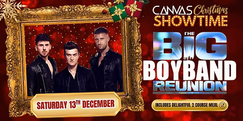 THE BIG BOYBAND REUNION \/\/ SATURDAY 13TH DECEMBER \/\/ CANVAS CHRISTMAS SHOWTIME '25