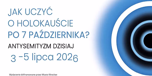 Konferencja "Jak uczy\u0107 o Holokau\u015bcie po 7 pa\u017adziernika? Antysemityzm dzisiaj"