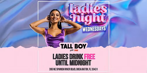 LADIES NIGHT WEDNESDAYS | TALL BOY BOCA