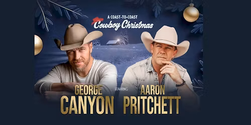 A Coast-to-Coast Cowboy Christmas with George Canyon and Aaron Pritchett