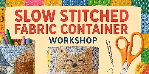 Slow Stitched Fabric Container Workshop