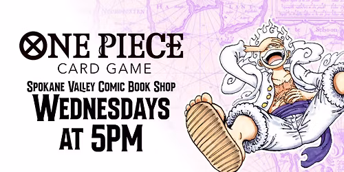 One Piece Card Game Weekly Tournaments at the Spokane Valley Comic Book Shop! Wednesdays at 5PM!