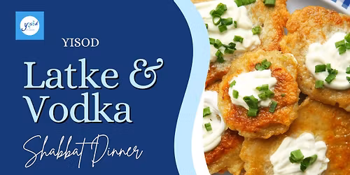 Yisod Latke and Vodka Shabbat Dinner