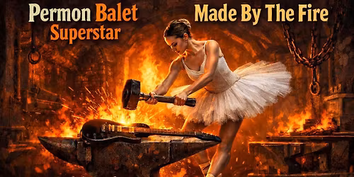 PERMON BALET SUPERSTAR, MADE BY THE FIRE