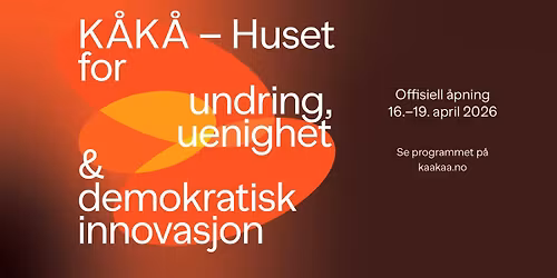 Offisiell \u00e5pning av K\u00c5K\u00c5 \u2013 Huset for undring, uenighet & demokratisk innovasjon