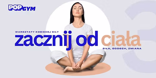 ZACZNIJ OD CIA\u0141A | Warsztaty kobiecej si\u0142y | 3 edycja i ostatnia w sezonie!