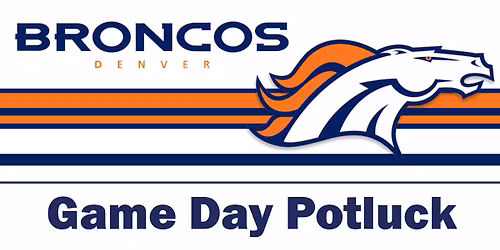 Broncos Game Day Potluck for Members & Their Guests