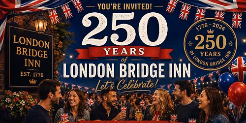 \ud83c\udfa4 \ud83c\udfb6 Celebrate 250 years of London Bridge Inn\ud83c\udfb6 \ud83c\udfa4