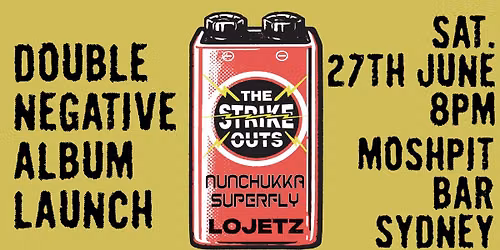 The Strike Outs 'Double Negative' Album Launch w\/ Nunchukka Superfly & Lojetz - Sydney