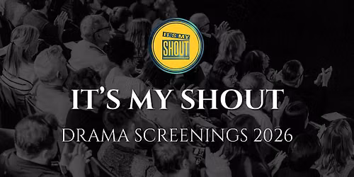 It's My Shout Drama Screenings 2026 - Cardiff and Vale College