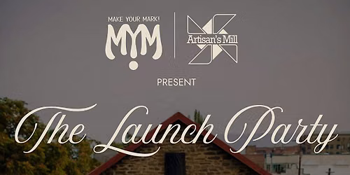 The Launch Party - Make Your Mark x Artisan's Mill