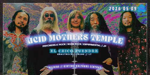 Acid Mothers Temple [JP] \/ El Chico Fuendre [LT] \/\/ Kirtim\u0173 Kult\u016bros Centras \/\/ 05.09